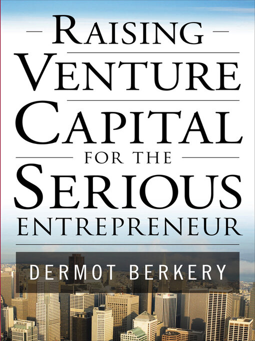 Title details for Raising Venture Capital for the Serious Entrepreneur by Dermot Berkery - Available